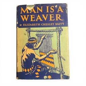 Man Is a Weaver by Elizabeth Chesley Baity (1942) First Edition Hardcover